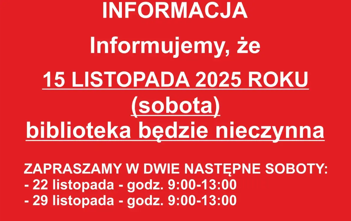 zdjęcie przedstawia informację o nieczynnej bibliotece 15 listopada br. W dalszej częsci zdjęcia jest informacja, że biblioteka będzie czynna w dwie następne soboty, tj. 22 i 29 listopada.