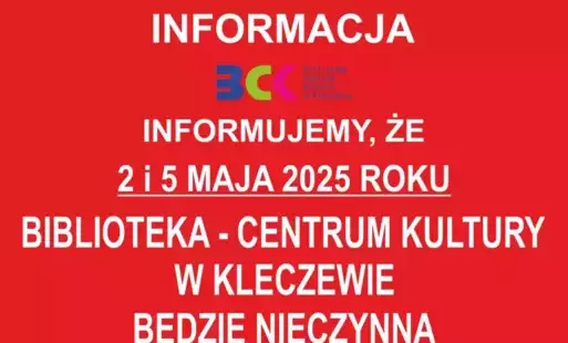 zdjęcie przedstawia informację, że 2 i 5 maja Biblioteka - Centrum Kultury w Kleczewie będzie nieczynna